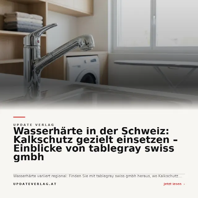 Share-Card fuer Wasserhärte in der Schweiz: Kalkschutz gezielt einsetzen – Einblicke von tablegray swiss gmbh